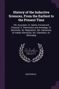 History of the Inductive Sciences, From the Earliest to the Present Time - Anonymous