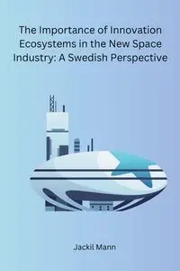The Importance of Innovation Ecosystems in the New Space Industry - Jackil Mann