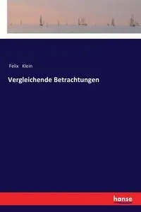 Vergleichende Betrachtungen - Felix Klein