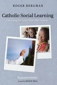 Catholic Social Learning, Expanded Edition - Roger Bergman