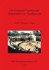 Un Conjunto Ceremonial Subterráneo en Teotihuacan - Natalia Moragas Segura