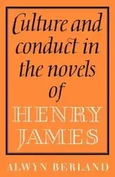 Culture and Conduct in the Novels of Henry James - Berland Alwyn