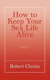 How to Keep Your Sex Life Alive - Robert Chonia