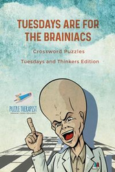 Tuesdays are for the Brainiacs | Crossword Puzzles | Tuesdays and Thinkers Edition - Puzzle Therapist