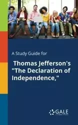 A Study Guide for Thomas Jefferson's "The Declaration of Independence," - Gale Cengage
