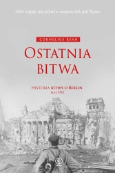 Ostatnia bitwa. Historia bitwy o Berlin maj 1945 - Cornelius Ryan