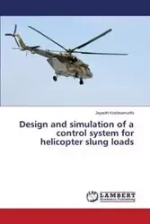 Design and simulation of a control system for helicopter slung loads - Krishnamurthi Jayanth