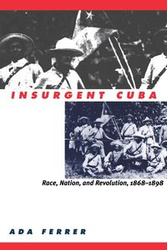 Insurgent Cuba - Ada Ferrer