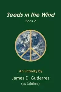 Seeds in the Wind - Book 2 - James D. Gutierrez