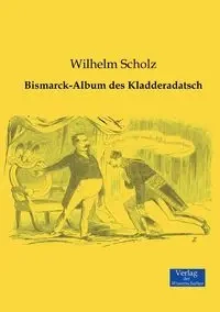 Bismarck-Album des Kladderadatsch - Wilhelm Scholz