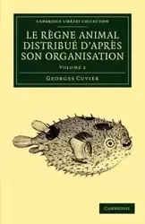 Le Regne Animal Distribue D'Apres Son Organisation - Cuvier Georges Baron
