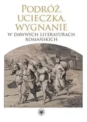 Podróż, ucieczka, wygnanie w dawnych literaturach romańskich - Opracowanie zbiorowe
