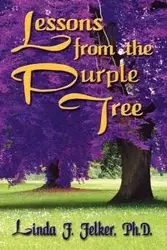 Lessons From The Purple Tree - Linda F. Felker Ph.D.