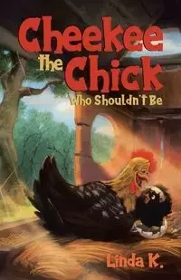 Cheekee the Chick Who Shouldn't Be - K. Linda