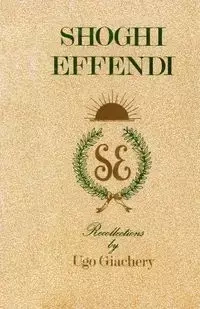 Shoghi Effendi, Recollections - Giachery Ugo