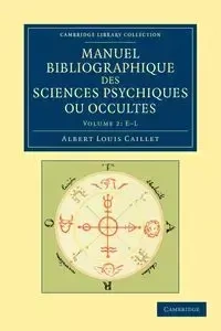 Manuel Bibliographique Des Sciences Psychiques Ou Occultes - Volume 2 - Albert Louis Caillet