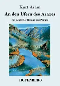 An den Ufern des Araxes - Kurt Aram