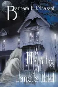 A Haunting at Land's End - Barbara E. Pleasant