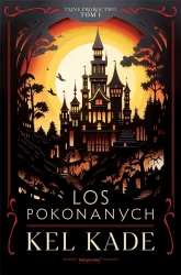 Cykl Tajne proroctwo T.1 Los pokonanych - Kel Kade