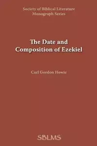 The Date and Composition of Ezekiel - Carl Gordon Howie