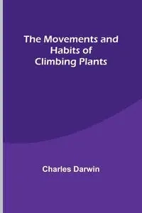 The Movements and Habits of Climbing Plants - Darwin Charles