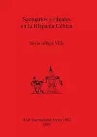Santuarios y rituales en la Hispania Céltica - Silvia Villa  Alfayé
