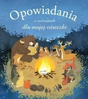 Opowiadania o zwierzętach dla mojej córeczki - Olivier Dupin