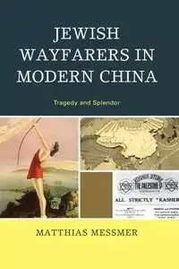 Jewish Wayfarers in Modern China - Messmer Matthias