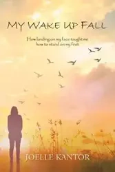 My Wake up Fall - Joelle Kantor