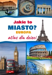 Jakie to miasto? EUROPA. Atlas dla dzieci - Monika Płóciennik