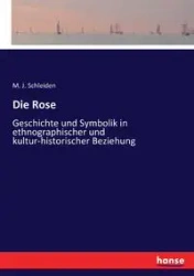 Die Rose - Schleiden M. J.