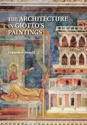 The Architecture in Giotto's Paintings - Francesco Benelli