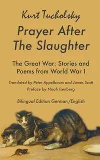 Prayer After the Slaughter The Great War - Kurt Tucholsky