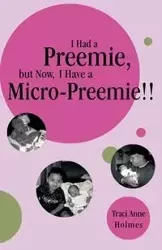 I Had a Preemie, But Now, I Have a Micro-Preemie!! - Traci Anne Holmes