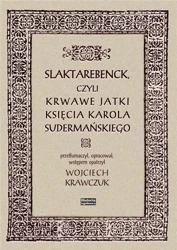 Slaktarebenck, czyli Krwawe jatki księcia... - red. Wojciech Krawczuk