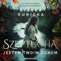 audiobook Szeptucha. Jestem twoim domem - Bianka Kunicka