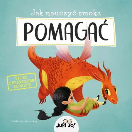Jak nauczyć smoka pomagać - Anna Lng, Joanna Olejarczyk