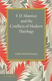 F. D. Maurice and the Conflicts of Modern Theology - Arthur Michael Ramsey