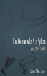 The Woman who Ate Python and Other Stories - Sammy Akombi Oke