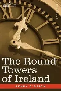 The Round Towers of Ireland or the Mysteries of Freemasonry - Henry O'Brien