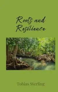 Roots and Resilience - Sterling Tobias