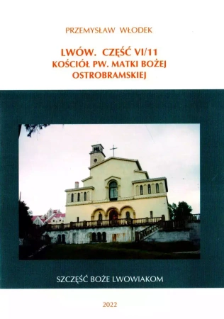 Lwów. Część VI/11. Kościół pw. Matki Bożej Ostrobramskiej - Przemysław Włodek