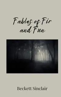 Fables of Fir and Fun - Sinclair Beckett