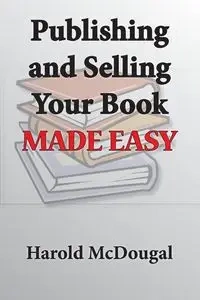 Publishing and Selling Your Book Made Easy - Harold McDougal