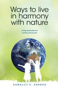 Ways to Live in Harmony with Nature - Sangha Kamaljit K
