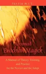 Advanced Enochian Magick - W. I. T. Frater