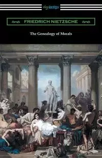 The Genealogy of Morals (Translated by Horace B. Samuel with an Introduction by Willard Huntington Wright) - Nietzsche Friedrich