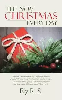 The New Christmas Every Day - R. S. Ely