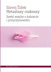 Metastazy rozkoszy. Sześć esejów o kobiecie.. - Slavoj iek