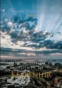 L'inconnue de la Pointe de Kerpenhir - Maria Schalckens